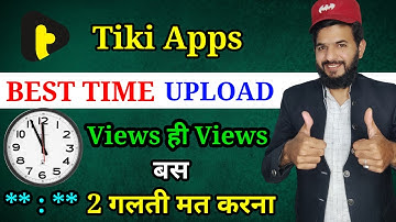 Tiki apps videos upload time | tiki apps best time to upload videos