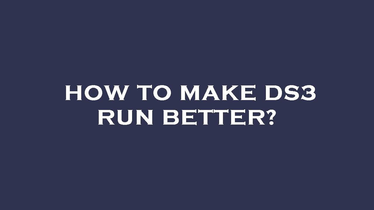 How to make ds3 run better? - YouTube