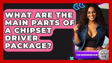 What Are The Main Parts Of A Chipset Driver Package? - The Hardware Hub