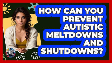 How Can You Prevent Autistic Meltdowns And Shutdowns? - Answers About Autism