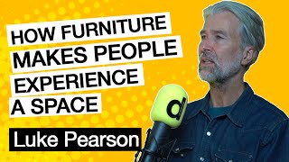 Ep.33 Luke Pearson: How furniture makes people experience a space