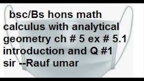 q1 ex 5.1 bsc calculus with analytical geometry ch5 ex5.1