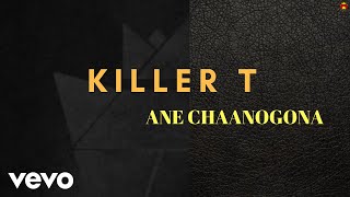 Killer T - Ane Chaanogona (Official Audio) chords