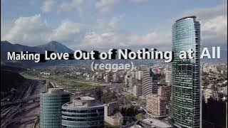 Making Love Out of Nothing at All(reggae) w/ LYRICS