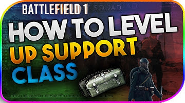 BATTLEFIELD 1 | HOW TO LEVEL UP SUPPORT CLASS | LEVELLING UP GUIDE
