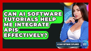 Can AI Software Tutorials Help Me Integrate APIs Effectively? | AI SaaS Software Explained News