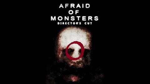 Afraid of Monsters Part 0
