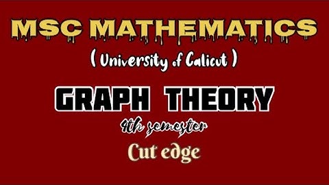 MSC MATHEMATICS | Calicut university | Graph Theory | Module 1| Cut-edge & Theorem(3)