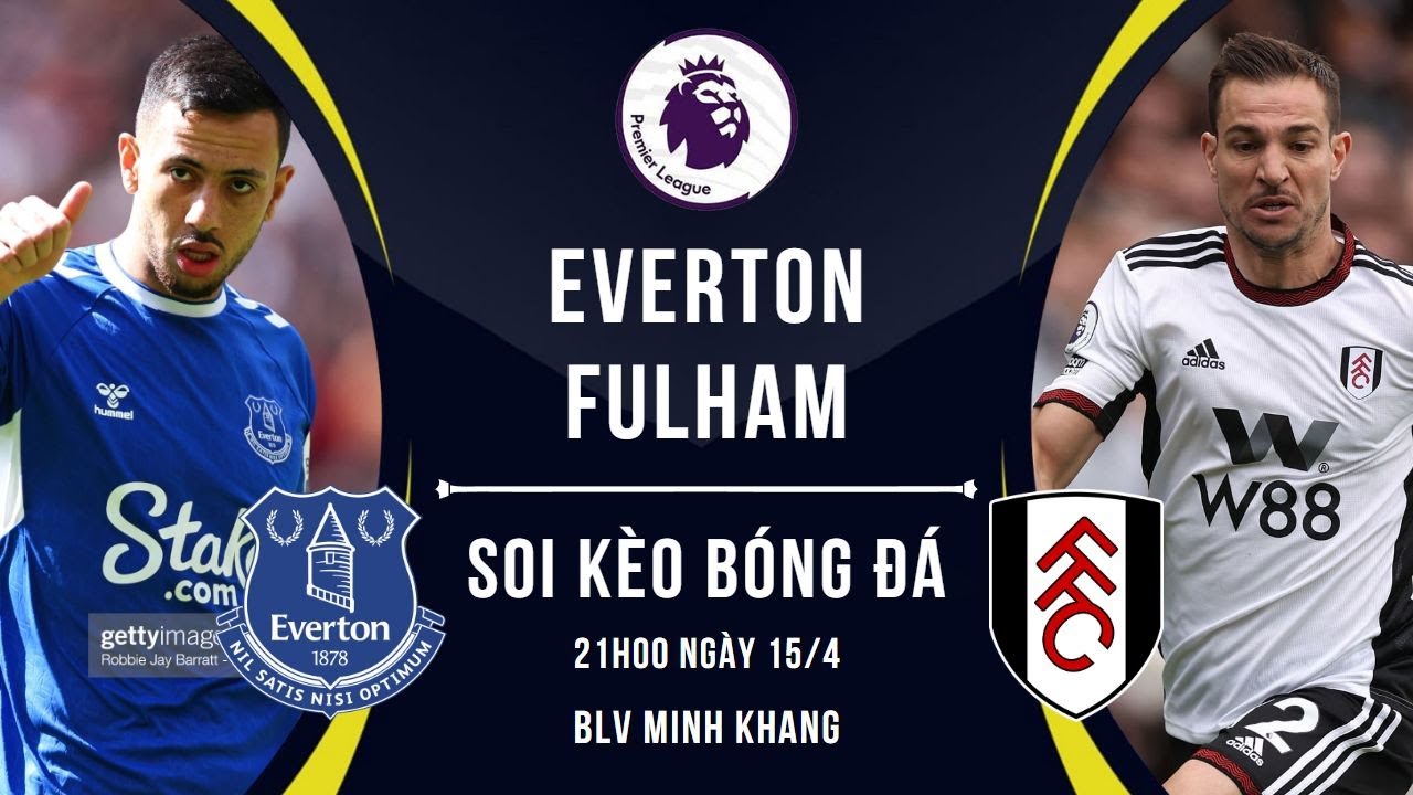 Nhận Định Soi Kèo Everton Vs Fulham