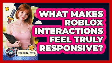 What Makes Roblox Interactions Feel Truly Responsive? - Open World Tycoons