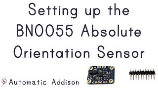 Setting up the BNO055 Absolute Orientation Sensor | Automatic Addison