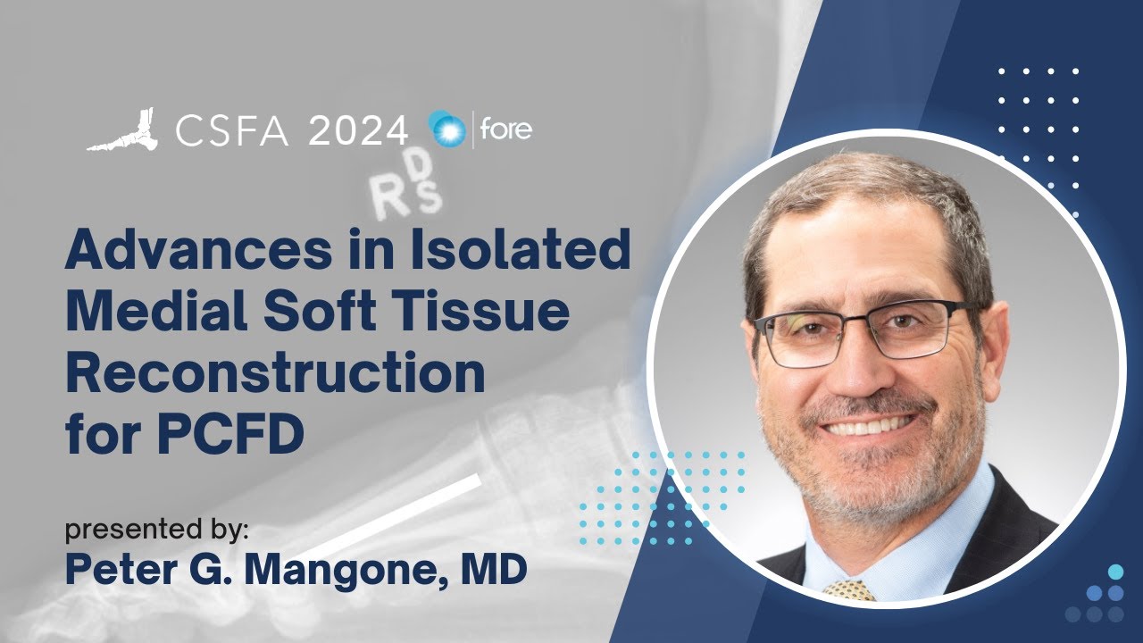 Advances in Isolated Medial Soft Tissue Reconstruction for PCFD - Peter G. Mangone, MD