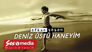 Efkan Şeşen - Deniz Üstü Haneyim Resimi