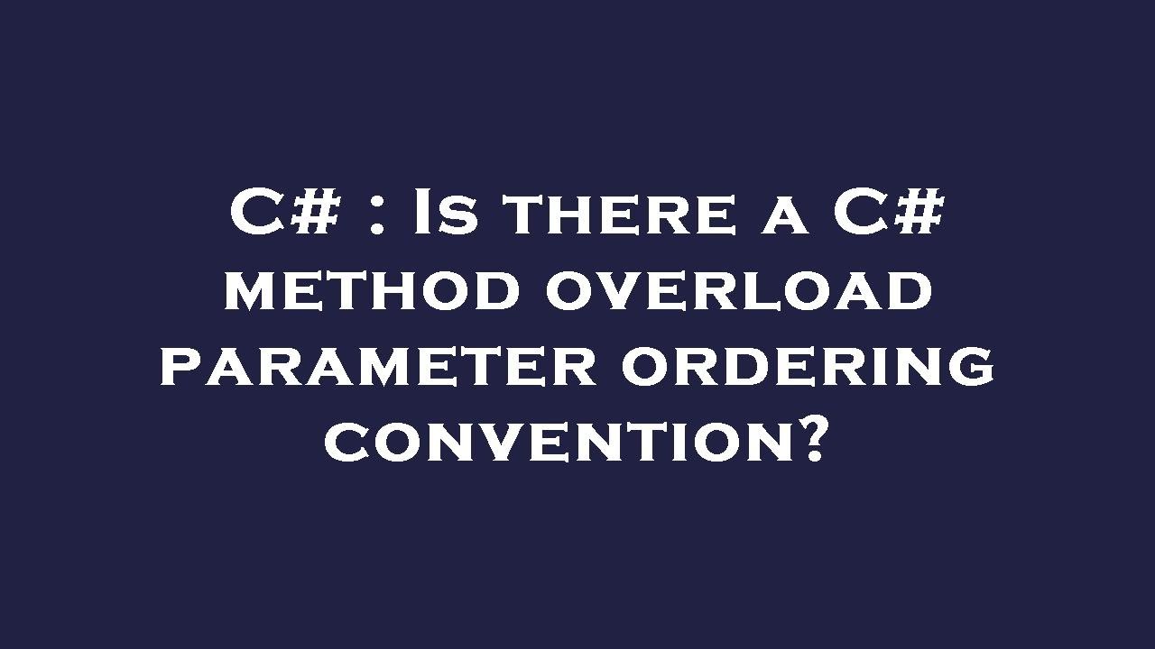 C# : Is there a C# method overload parameter ordering convention? - YouTube