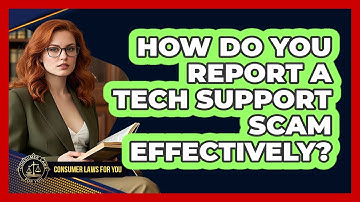 How Do You Report A Tech Support Scam Effectively? - Consumer Laws For You
