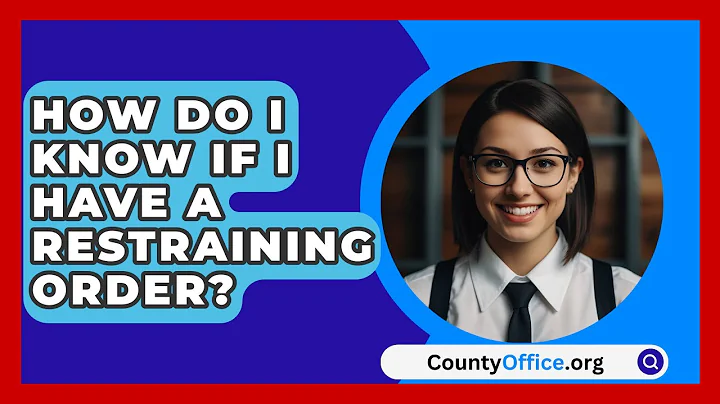 How Do I Know If I Have a Restraining Order? - CountyOffice.org