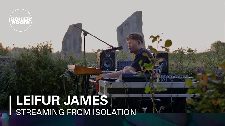 Leifur James | Boiler Room: Streaming From Isolati...