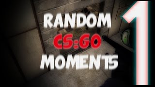 Random CSGO Moments Episode 1 ( Counter-Strike Global Offensive )