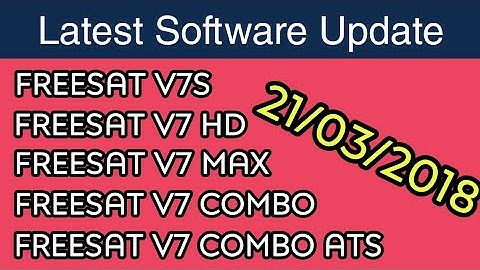 FREESAT V7 | V7 HD | V7S | COMBO | MAX | Latest Software Update 22/03/2018