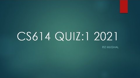 CS614 QUIZ 1 Solved by Riz Mughal 2021