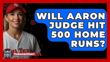 Will Aaron Judge Hit 500 Home Runs? - The Baseball Xpert