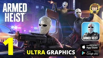 ARMED HEIST - ULTRA GRAPHICS - Gameplay Part 1 (Android/IOS)