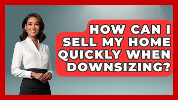 How Can I Sell My Home Quickly When Downsizing? - Get Retirement Help