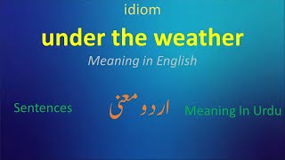 idiom | under the weather | Meaning in English | Meaning in Urdu | English Urdu learning |