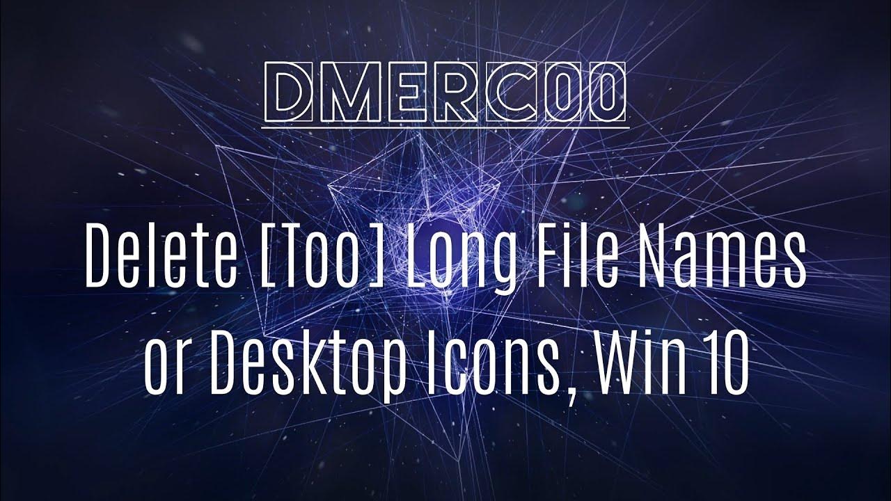 How to delete desktop icons or files with too long file names windows