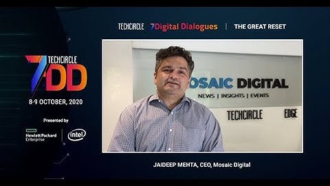 Mosaic Digital’s CEO, Jaideep Mehta on the vision behind TechCircle 7 Digital Dialogues