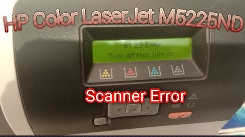 How To Resolved Scanner Error (51.23) in HP Color Laserjet M5225nd