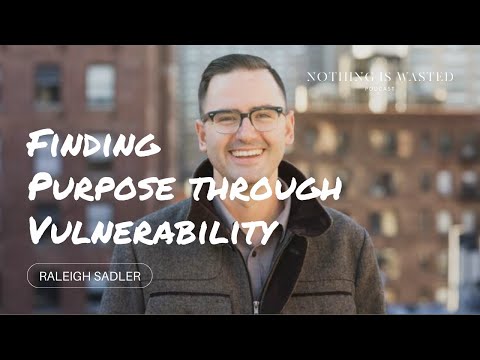 Finding Purpose through Vulnerability with Raleigh Sadler