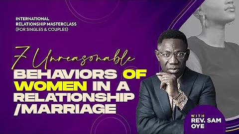 Must Watch!!! 7 Unreasonable Behaviors Of Women In A Relationship/Marriage || Rev Sam Oye