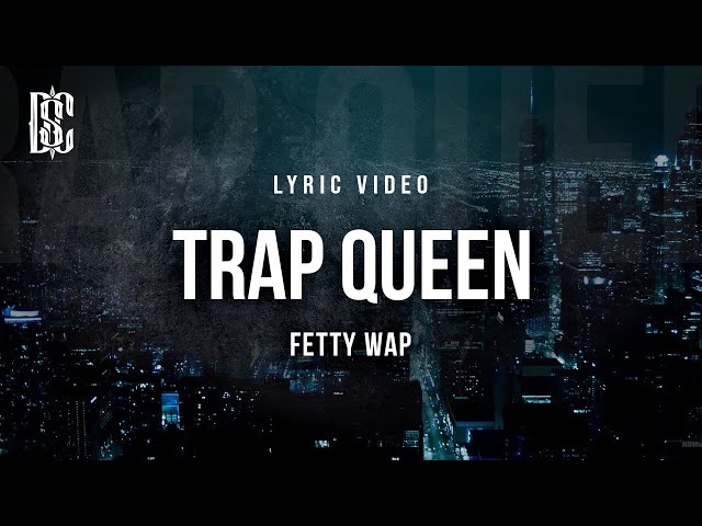 Trap Queen - Fetty Wap | Lyric Video class=