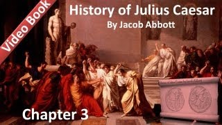 Chapter 03 - History of Julius Caesar by Jacob Abbott Chapter 03 - History of Julius Caesar by Jacob Abbott