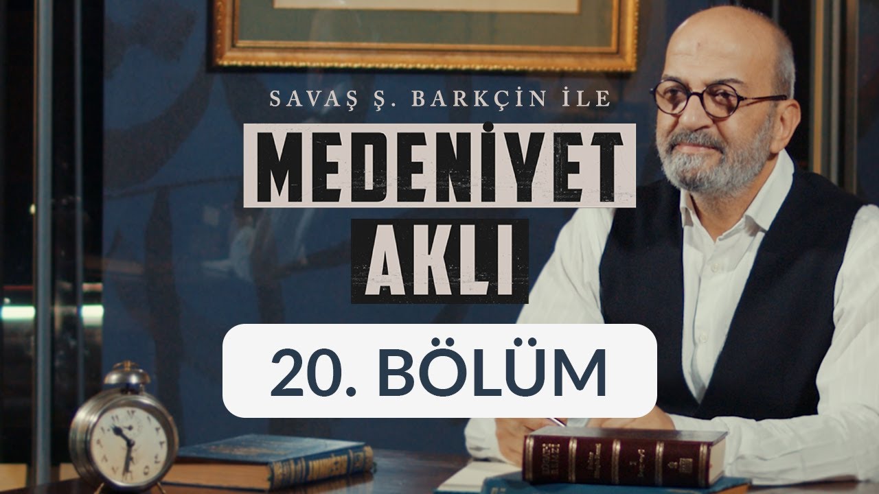 İstanbul - Savaş Ş. Barkçin İle Medeniyet Aklı 20. Bölüm