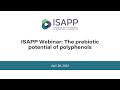 Isapp webinar the prebiotic potential of polyphenols