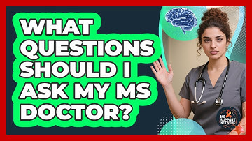 What Questions Should I Ask My MS Doctor?