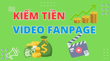 Kiếm tiền từ video fanpage facebook