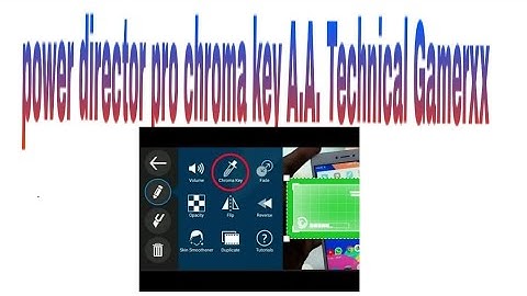 Power Director PRO chroma key all android supported by A.A. Technical Gamerxx