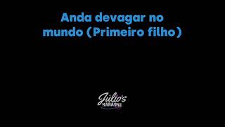 Anda devagar no mundo Primeiro filho (LETRA)