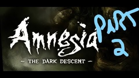 WHAT IS THAT! Amnesia The Dark Descent - part 2