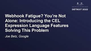 Famous Webhook Fatigue? You're Not Alone: Introducing the CEL Expression Language Features...- Joe Betz Net Worth