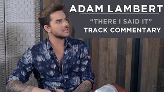 Adam Lambert - There I Said It [Track Commentary]