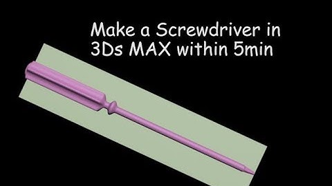ScrewDriver Modeling within 5Minutes in 3Ds Max