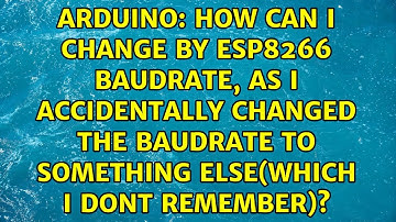 How can i change by esp8266 baudrate, as I accidentally changed the baudrate to something...