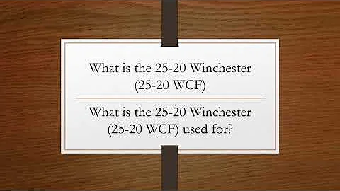 What is the 25-20 Winchester (.25-20 WCF)?    What is the 25-25 Winchester (25-20 WCF) used for?