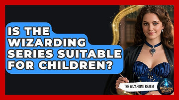 Is the Wizarding Series Suitable for Children? - The Wizarding Realm
