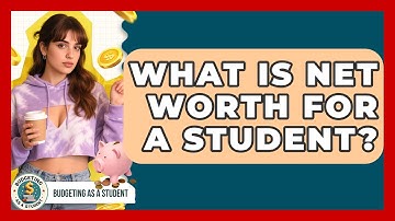 What Is Net Worth For A Student? - Budgeting as a Student