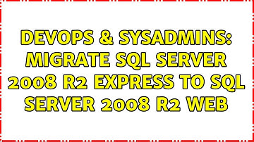 DevOps & SysAdmins: Migrate SQL Server 2008 R2 Express to SQL Server 2008 R2 Web